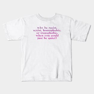 why be racist homophobic etc Kids T-Shirt